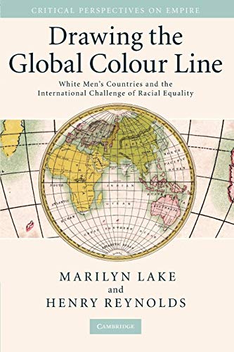 Drawing the Global Colour Line: White Men's Countries and the International Challenge of Racial Equality (Critical Perspectives on Empire) von Cambridge University Press